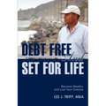 Debt Free and Set for Life: Become Wealthy and Live Your Dreams