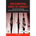 Implementing Codes of Conduct: How Businesses Manage Social Performance in Global Supply Chains