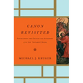 Canon Revisited: Establishing the Origins and Authority of the New Testament Books