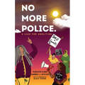 No More Police: A Case for Abolition