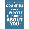Grandpa I Wrote This Book About You: Grandpa's Birthday, Father's Day