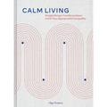 Calm Living: Simple Design Transformations to Fill Your Spaces with Tranquility