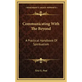 Communicating with the Beyond: A Practical Handbook of Spiritualism