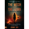 The Witch and the Lamb: Discern Occult Deception, Expose Witchcraft, and Find Healing from Trauma, Mental Illness & Demonic Oppression