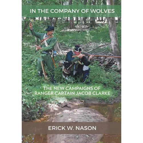 In the Company of Wolves: The New Campaigns of Ranger Captain Jacob Clarke