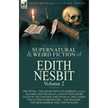 The Collected Supernatural and Weird Fiction of Edith Nesbit: Volume 2-One Novel 'The House With No Address' (a.k.a. 'Salome and the Head'), and Fifte