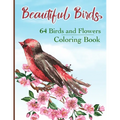 Beautiful Birds Coloring Book: Simple Large Print Coloring Pages with 64 Birds and Flowers: Beautiful Hummingbirds, Owls, Eagles, Peacocks, Doves and