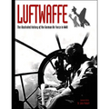 Luftwaffe: The Illustrated History of the German Air Force in WWII