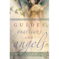 Guides, Guardians and Angels: Enhance Relationships with Your Spiritual Companions