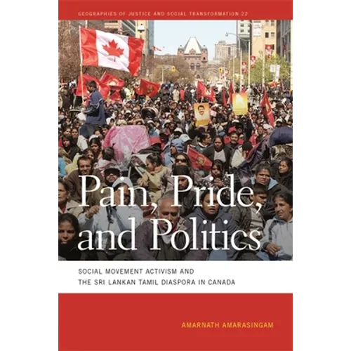 Pain, Pride, and Politics: Social Movement Activism and the Sri Lankan Tamil Diaspora in Canada