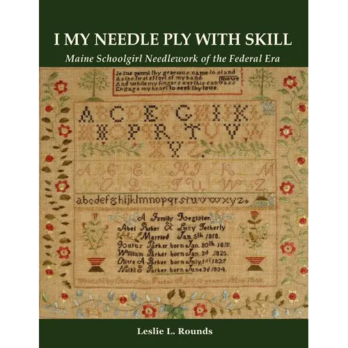 "I My Needle Ply with Skill": Maine Schoolgirl Needlework of the Federal Era