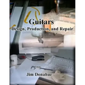 Guitars: Design, Production, and Repair