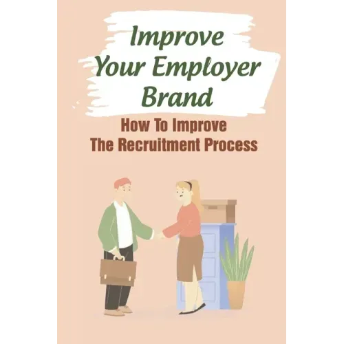 Improve Your Employer Brand: How To Improve The Recruitment Process: A Great Place To Work