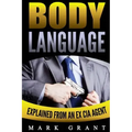 Body Language: Explained by an Ex-CIA Agent: How to Analyze and Influence People with Nonverbal Communication. FREE Self-Discipline Book Included.