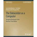 The Datacenter as a Computer: Designing Warehouse-Scale Machines, Third Edition