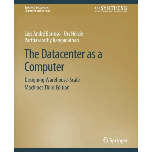 The Datacenter as a Computer: Designing Warehouse-Scale Machines, Third Edition
