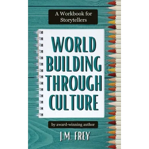 Worldbuilding Through Culture: A Workbook for Storytellers