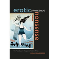 Erotic Grotesque Nonsense: The Mass Culture of Japanese Modern Times Volume 1