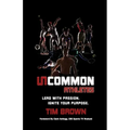 Uncommon Athlete: Lead with Passion, Ignite Your Purpose