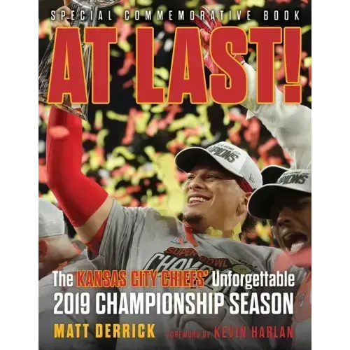 At Last!: The Kansas City Chiefs' Unforgettable 2019 Championship Season