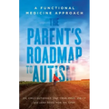 The Parent's Roadmap to Autism: A Functional Medicine Approach