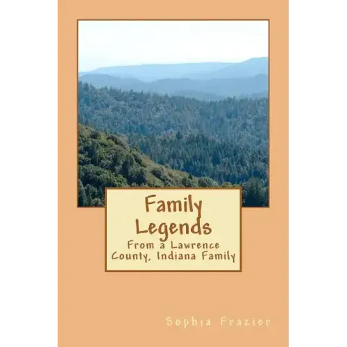 Family Legends: From a Lawrence County, Indiana Family