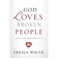 God Loves Broken People: And Those Who Pretend They're Not