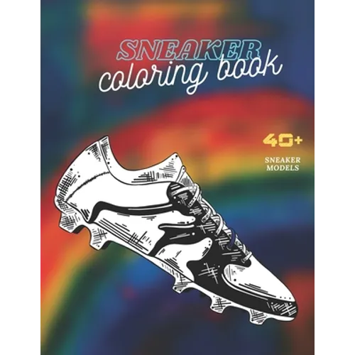 Sneaker Coloring Book: Excellent Coloring Book for Adults and Kids - The Ultimate Sneaker Book - Unique Coloring Pages