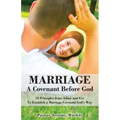 Marriage: A Covenant Before God: 10 Principles from Adam and Eve to Establish a Marriage Covenant God's Way