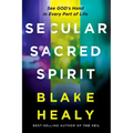 Secular, Sacred, Spirit: See God's Hand in Every Part of Life
