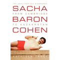 Sacha Baron Cohen: The Unauthorized Biography: From Cambridge to Kazakhstan