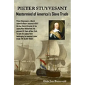 PIETER STUYVESANT - Mastermind of America's Slave Trade