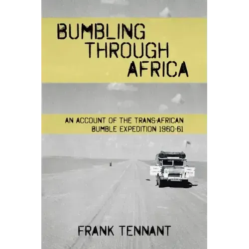 Bumbling Through Africa: An Account of the Trans-African Bumble Expedition 1960-61