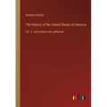 The History of the United States of America: Vol. 2: John Adams and Jefferson