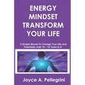 Energy Mindset Transform Your Life: A Holistic Approach to Health & Wellness Through Shifting Your Energy, Mindset, and Begin to Transform While You E
