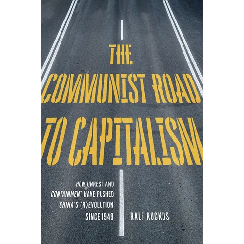 The Communist Road to Capitalism: How Social Unrest and Containment Have Pushed China's (R)Evolution Since 1949