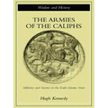 The Armies of the Caliphs: Military and Society in the Early Islamic State