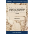The History of the American Indians; Particularly Those Nations Adjoining to the Missisippi East and West Florida, Georgia, South and North Carolina,