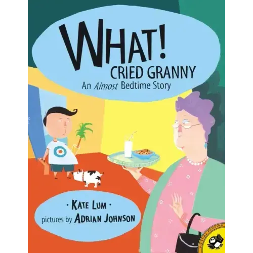 What! Cried Granny: An Almost Bedtime Story