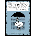 This Is Your Brain on Depression: Creating Your Path to Getting Better