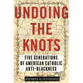 Undoing the Knots: Five Generations of American Catholic Anti-Blackness
