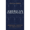 American Originals: Homemade Varieties of Christianity