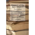 Memoir of the Rev. Elijah P. Lovejoy: Who was murdered in Defense of the liberty of the press at Alton, Illinois, November 7, 1837