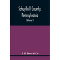 Schuylkill County, Pennsylvania; Genealogy--Family History--Biography; Containing Historical Sketches Of Old Families And Of Representative And Promin