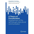 A Theory of Proculturation: Development of the Self Through Intercultural Communication
