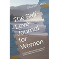 The Self-Love Journal for Women: A Daily Reflection with Prompts to Build Confidence and Happiness