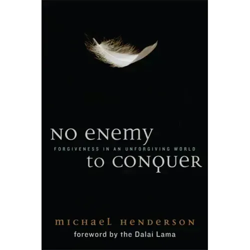 No Enemy to Conquer: Forgiveness in an Unforgiving World