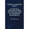 Expert Cigarette Magic - An Original Treatise on the Art and Practise of Cigarette Necromancy