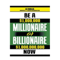 Be a Millionaire or Billionaire Now