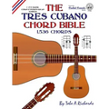 The Tres Cubano Chord Bible: C and D Major Cuban and Puerto Rican Tunings 1,536 Chords
